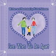Even When We Are Apart di Kristel Johnson edito da America Star Books