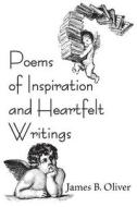 Poems of Inspiration and Heartfelt Writings di James B. Oliver edito da EBER & WEIN PUB
