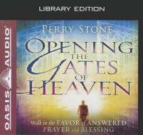 Opening the Gates of Heaven: Walk in the Favor of Answered Prayer and Blessing di Perry Stone edito da Oasis Audio