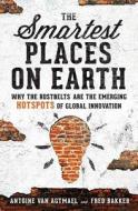 The Smartest Places On Earth di Antoine van Agtmael, Fred Bakker edito da Ingram Publisher Services Us