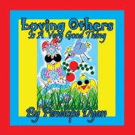 Loving Others Is A Very Good Thing! di Penelope Dyan edito da Bellissima Publishing LLC
