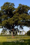 Rooted: Finding God in the Gardens of Scripture di Murray Pura edito da Helping Hands Press