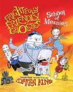 Frightfully Friendly Ghosties: School of Meanies di Daren King edito da QUERCUS PUB INC
