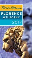 Rick Steves Florence & Tuscany 2017 di Rick Steves, Gene Openshaw edito da Avalon Travel Publishing