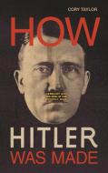 How Hitler Was Made di Cory Taylor edito da Prometheus Books