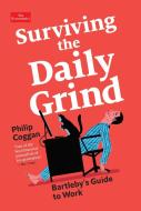 Surviving the Daily Grind: Bartleby's Guide to Work di Philip Coggan edito da PEGASUS BOOKS
