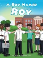 A Boy Named Roy di Esther M. Schonfeld edito da Page Publishing, Inc.