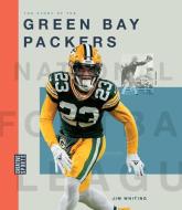 The Story of the Green Bay Packers di Jim Whiting edito da Creative Company