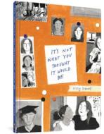 It's Not What You Thought It Would Be di Lizzy Stewart edito da Fantagraphics
