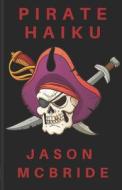 Pirate Haiku di McBride Jason McBride edito da Independently Published