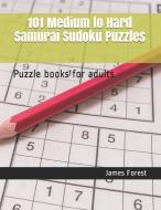 101 Medium to Hard Samurai Sudoku Puzzles: Puzzle Books for Adults di James Forest edito da LIGHTNING SOURCE INC