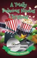 A Totally Bodacious Nineties Christmas: Festive Cinema of the 1990s di Thomas A. Christie edito da EQUUS PR