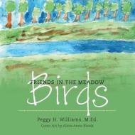 Friends in the Meadow - Birds di M. Ed Peggy H. Williams edito da FriesenPress