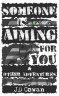 Someone is Aiming for You & Other Adventures di J. D. Cowan edito da LIGHTNING SOURCE INC