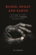 Blood, Sweat And Earth di Tijl Vanneste edito da Reaktion Books