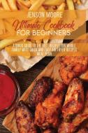 Ultimate Cookbook For Beginners di Moore Jenson Moore edito da Giovanni Rinco