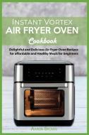 Instant Vortex  Air Fryer oven Cookbook di Aaron Brown edito da Aaron Brown