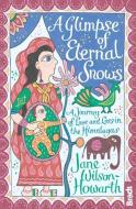 Glimpse of Eternal Snows: A Journey of Love and Loss in the Himalayas di Jane Wilson-Howarth edito da BRADT PUBN