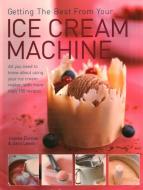 Getting the Best from Your Ice Cream Machine di Joanna Farrow, Sara Lewis edito da Anness Publishing
