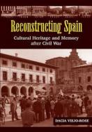 Viejo-Rose, D: Reconstructing Spain di Dacia Viejo-Rose edito da Sussex Academic Press