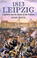 1813 - Leipzig di Digby Smith edito da Greenhill Books
