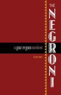 The Negroni: A Gaz Regan Notion di Gary Regan edito da Jared Brown