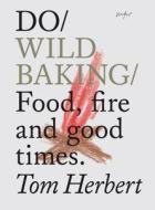 Do Wild Baking di Tom Herbert edito da The Do Book Co
