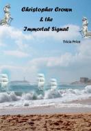 Christopher Crown and the Immortal Signal di Tricia Price edito da LIGHTNING SOURCE INC