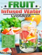 Fruit Infused Water Cookbook: Delicious Vitamin Water Recipes to help boost your metabolism, lose weight and feel great! di Mary Hobson edito da LIGHTNING SOURCE INC