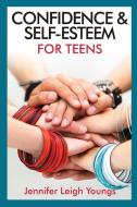 Confidence & Self-Esteem for Teens di Jennifer Leigh Youngs edito da BURRES BOOKS