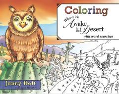 Coloring Who-O-O's Awake in the Desert: With Word Searches di Jenny Holt edito da SUNBELT PUBN