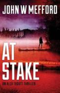 AT Stake: (An Alex Troutt Thriller, Book 7) di John W. Mefford edito da LIGHTNING SOURCE INC