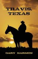Travis, Texas di Gary Harmon edito da BOTTOM DOG PR