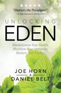 Unlocking Eden: Revolutionize Your Health, Maximize Your Immunity, Restore Your Vitality di Joe Horn, Daniel Belt edito da DEFENDER PUB