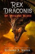 Rex Draconis: Of Dragon's Blood di Richard A. Knaak edito da HYDRA PUBN