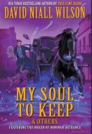 My Soul to Keep & Others: Three Novellas di David Niall Wilson edito da CROSSROAD PR