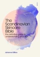The Scandinavian Skincare Bible: The Definitive Guide to Understanding Your Skin di Johanna Gillbro edito da SCRIBE PUBN