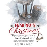 The Fear Nots Of Christmas di Short Debbie Short edito da Westbow Press