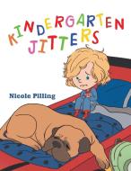 Kindergarten Jitters di Nicole Pilling edito da Balboa Press