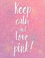 Keep Calm and Love Pink: Pink Glitter Effect Composition Notebook for Teen Girls, Large Size - Letter, Wide Ruled di Pinkcrushed Notebooks edito da Createspace Independent Publishing Platform