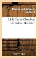 M. Le Cte de Chambord: Les Bourbons de la Deuxième Branche Aînée 2e Édition di Gazeau de Vautibault-T-P edito da HACHETTE LIVRE