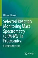 Selected Reaction Monitoring Mass Spectrometry (SRM-MS)  in Proteomics di Mahmud Hossain edito da Springer International Publishing