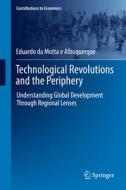 Technological Revolutions and the Periphery di Eduardo da Motta e Albuquerque edito da Springer International Publishing