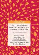Outcomes Based Funding and Race in Higher Education di Amanda E. Assalone, Kayla C. Elliott, Denisa Gándara, Sosanya Jones, Tiffany Jones, Latoya Russell Owens edito da Springer International Publishing
