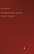 The Fugitive; A Play in Four Acts di John Galsworthy edito da Outlook Verlag