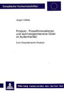 Produkt-, Prozeßinnovationen und technologieintensive Güter im Außenhandel di Jürgen Callies edito da Lang, Peter GmbH
