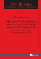 Argumentative Strategien in deutschen und italienischen wissenschaftlichen Artikeln di Tiziana Roncoroni edito da Lang, Peter GmbH