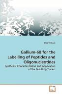 Gallium-68 for the Labelling of Peptides and Oligonucleotides di Irina Velikyan edito da VDM Verlag