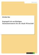 Regiogeld Als Nachhaltiges Finanzinstrument F R Die Lokale Wirtschaft di Christian Rau edito da Grin Publishing