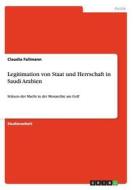 Legitimation Von Staat Und Herrschaft In Saudi Arabien di Claudia Fallmann edito da Grin Publishing